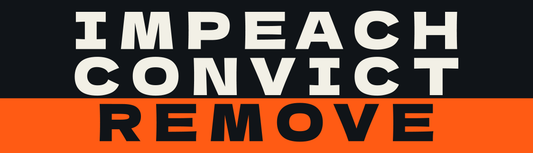 Wide sticker with three stacked rows of bold extended lettering: IMPEACH and CONVICT in cream on near-black, and REMOVE in black reversed out of a safety-orange band across the bottom.